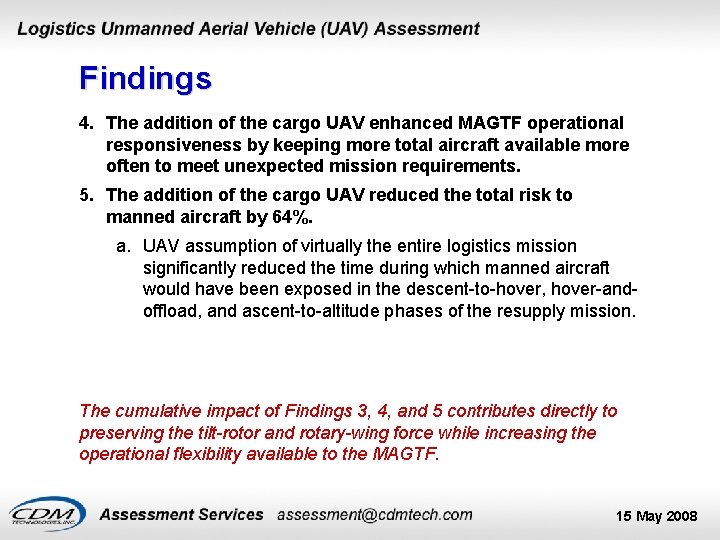 Findings 4. The addition of the cargo UAV enhanced MAGTF operational responsiveness by keeping