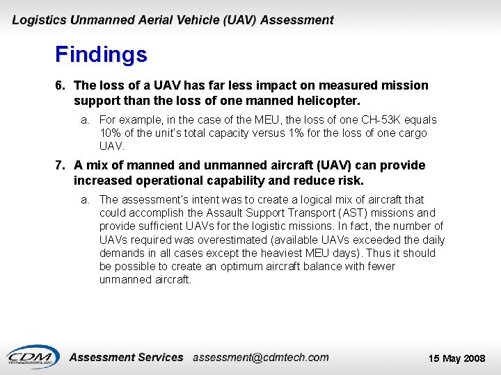 Findings 6. The loss of a UAV has far less impact on measured mission