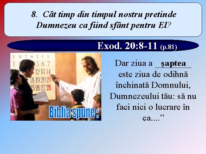 8. Cât timp din timpul nostru pretinde Dumnezeu ca fiind sfânt pentru El? Exod.