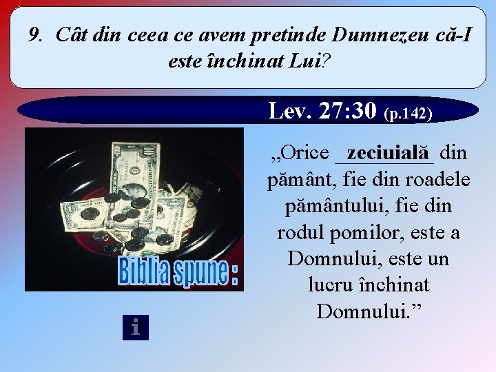 9. Cât din ceea ce avem pretinde Dumnezeu că-I este închinat Lui? Lev. 27: