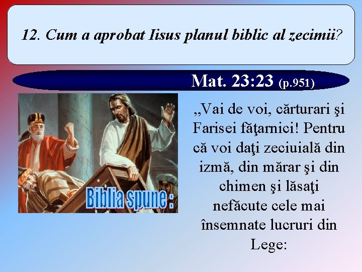12. Cum a aprobat Iisus planul biblic al zecimii? Mat. 23: 23 (p. 951)