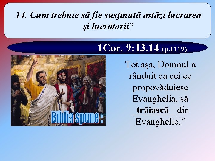 14. Cum trebuie să fie susţinută astăzi lucrarea şi lucrătorii? 1 Cor. 9: 13.