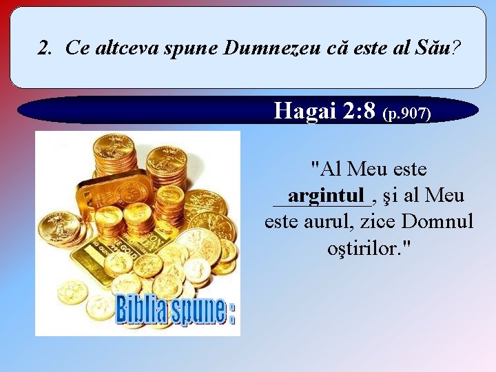 2. Ce altceva spune Dumnezeu că este al Său? Hagai 2: 8 (p. 907)