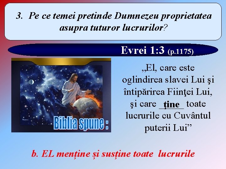 3. Pe ce temei pretinde Dumnezeu proprietatea asupra tuturor lucrurilor? Evrei 1: 3 (p.