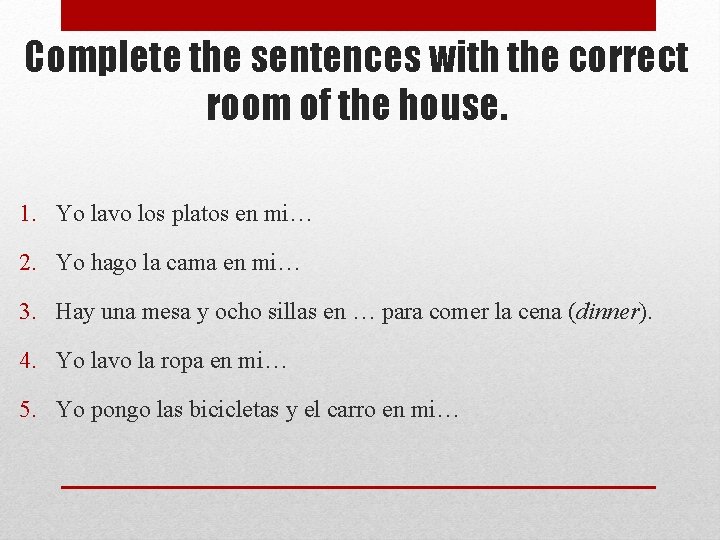 Complete the sentences with the correct room of the house. 1. Yo lavo los