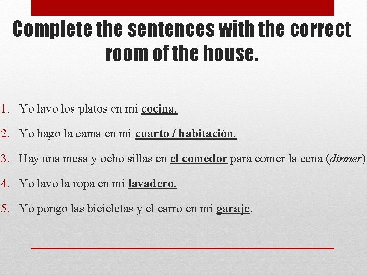 Complete the sentences with the correct room of the house. 1. Yo lavo los