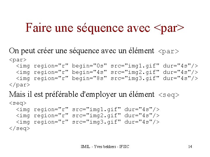 Faire une séquence avec <par> On peut créer une séquence avec un élément <par>