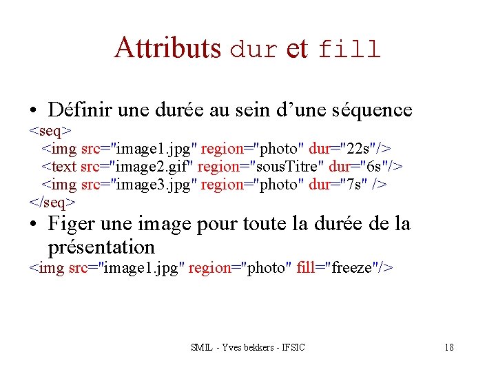 Attributs dur et fill • Définir une durée au sein d’une séquence <seq> <img