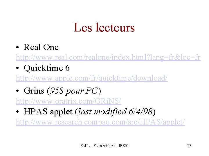 Les lecteurs • Real One http: //www. real. com/realone/index. html? lang=fr&loc=fr • Quicktime 6