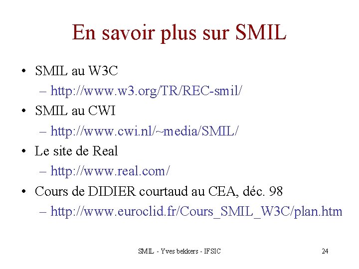 En savoir plus sur SMIL • SMIL au W 3 C – http: //www.