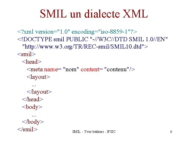 SMIL un dialecte XML <? xml version="1. 0" encoding="iso-8859 -1"? > <!DOCTYPE smil PUBLIC