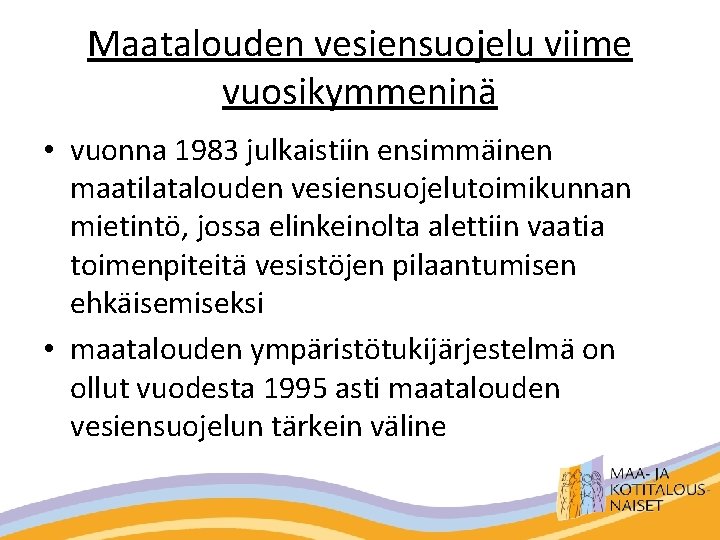 Maatalouden vesiensuojelu viime vuosikymmeninä • vuonna 1983 julkaistiin ensimmäinen maatilatalouden vesiensuojelutoimikunnan mietintö, jossa elinkeinolta