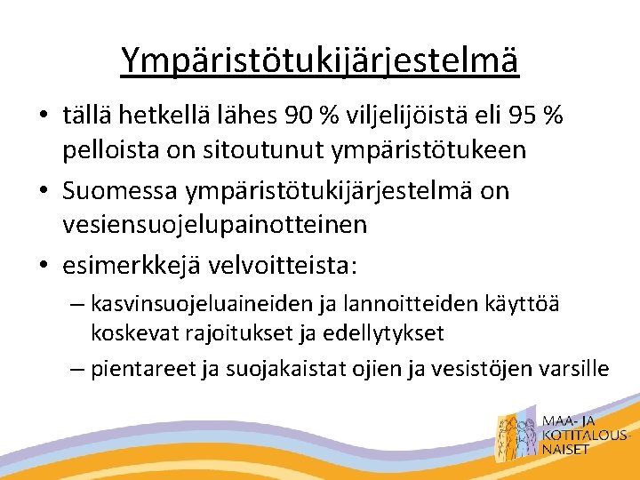 Ympäristötukijärjestelmä • tällä hetkellä lähes 90 % viljelijöistä eli 95 % pelloista on sitoutunut