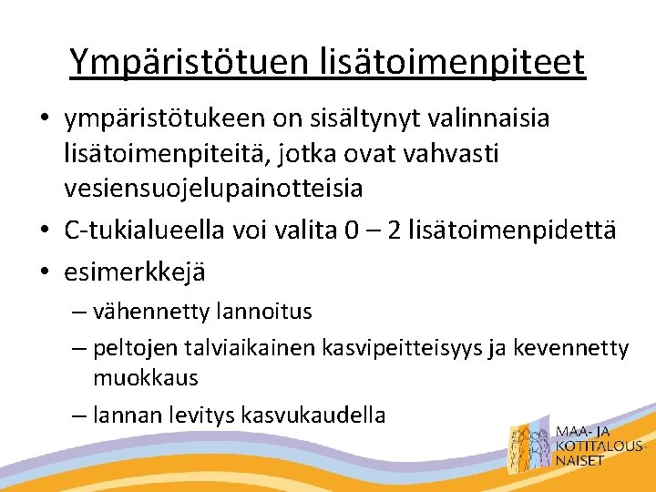 Ympäristötuen lisätoimenpiteet • ympäristötukeen on sisältynyt valinnaisia lisätoimenpiteitä, jotka ovat vahvasti vesiensuojelupainotteisia • C-tukialueella