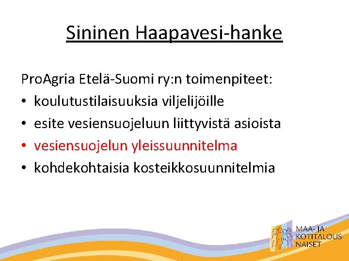 Sininen Haapavesi-hanke Pro. Agria Etelä-Suomi ry: n toimenpiteet: • koulutustilaisuuksia viljelijöille • esite vesiensuojeluun