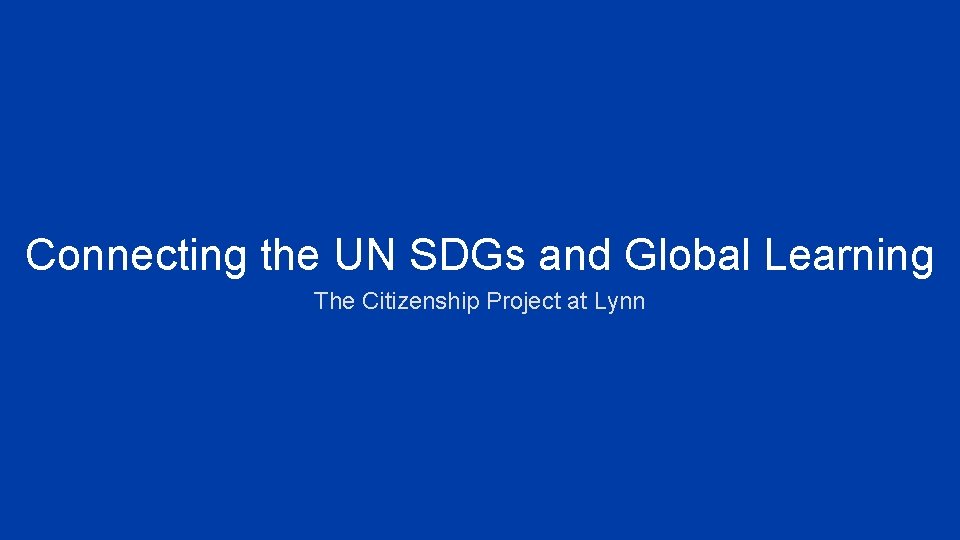 Connecting the UN SDGs and Global Learning The Citizenship Project at Lynn 