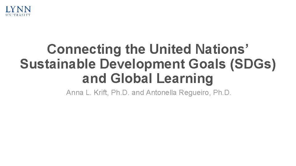 Connecting the United Nations’ Sustainable Development Goals (SDGs) and Global Learning Anna L. Krift,