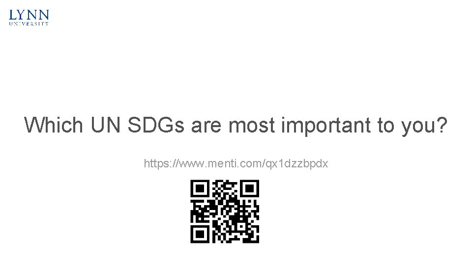 Which UN SDGs are most important to you? https: //www. menti. com/qx 1 dzzbpdx