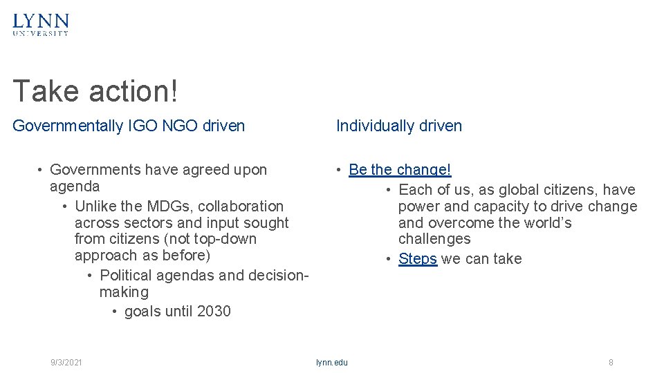 Take action! Governmentally IGO NGO driven • Governments have agreed upon agenda • Unlike