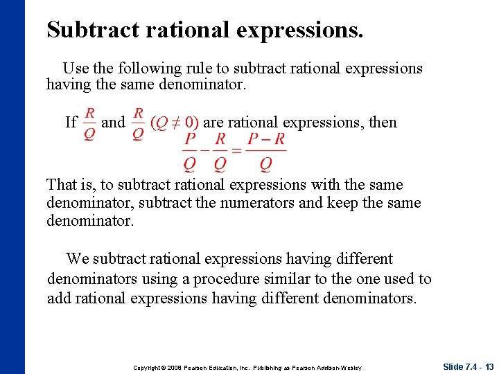 Subtract rational expressions. Use the following rule to subtract rational expressions having the same
