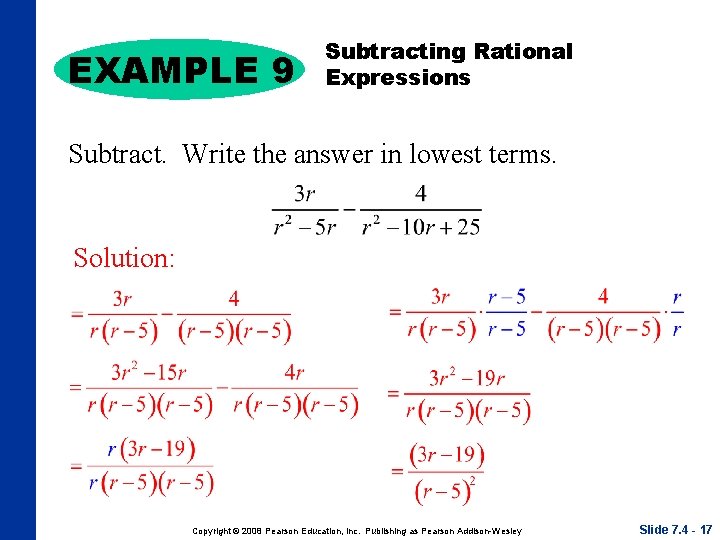 EXAMPLE 9 Subtracting Rational Expressions Subtract. Write the answer in lowest terms. Solution: Copyright