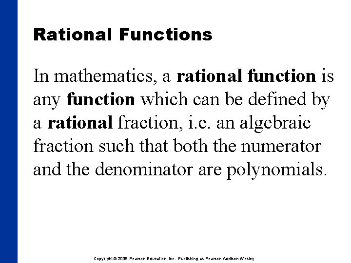 Rational Functions In mathematics, a rational function is any function which can be defined