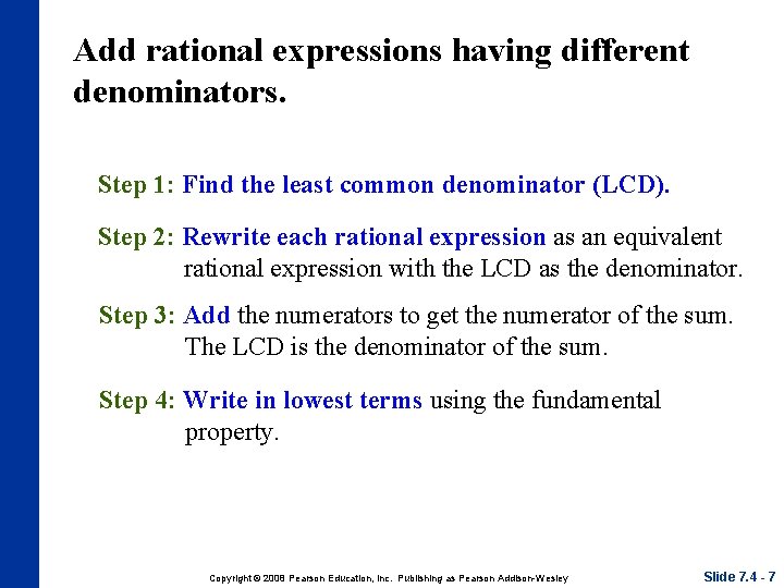 Add rational expressions having different denominators. Step 1: Find the least common denominator (LCD).