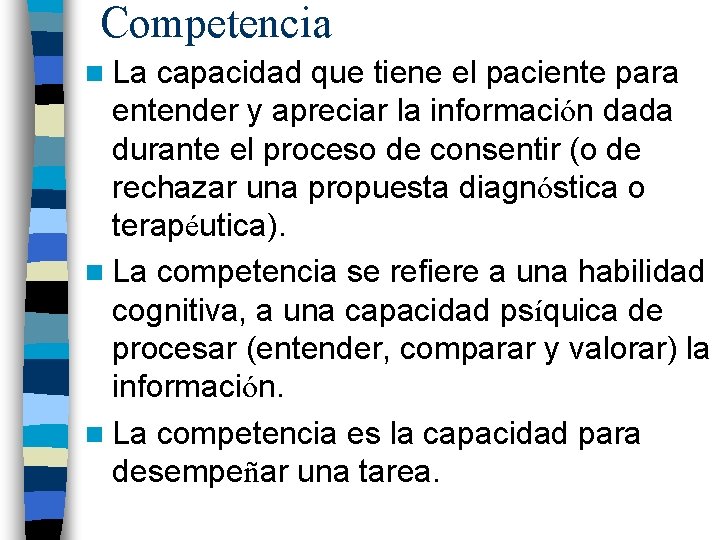 Competencia n La capacidad que tiene el paciente para entender y apreciar la información