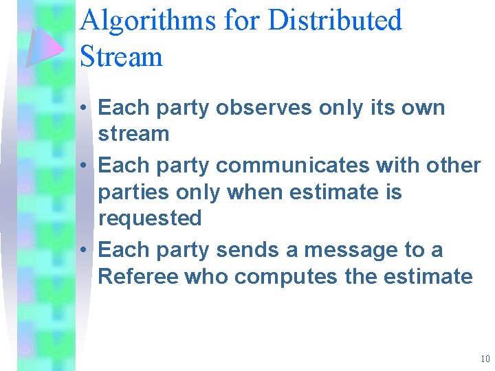 Algorithms for Distributed Stream • Each party observes only its own stream • Each Algorithms for Distributed Stream • Each party observes only its own stream • Each