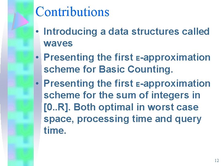 Contributions • Introducing a data structures called waves • Presenting the first E-approximation scheme Contributions • Introducing a data structures called waves • Presenting the first E-approximation scheme