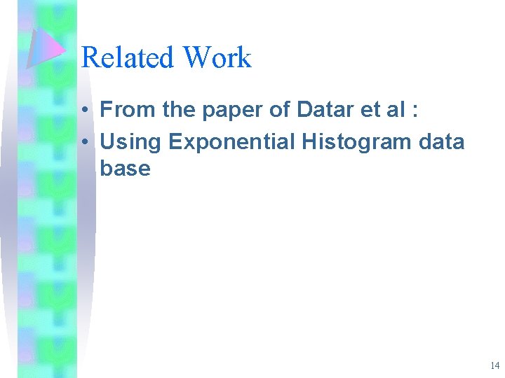 Related Work • From the paper of Datar et al : • Using Exponential Related Work • From the paper of Datar et al : • Using Exponential
