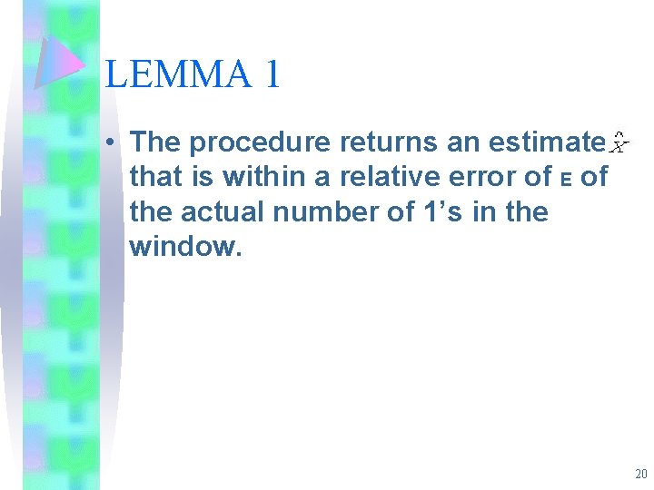 LEMMA 1 • The procedure returns an estimate that is within a relative error LEMMA 1 • The procedure returns an estimate that is within a relative error