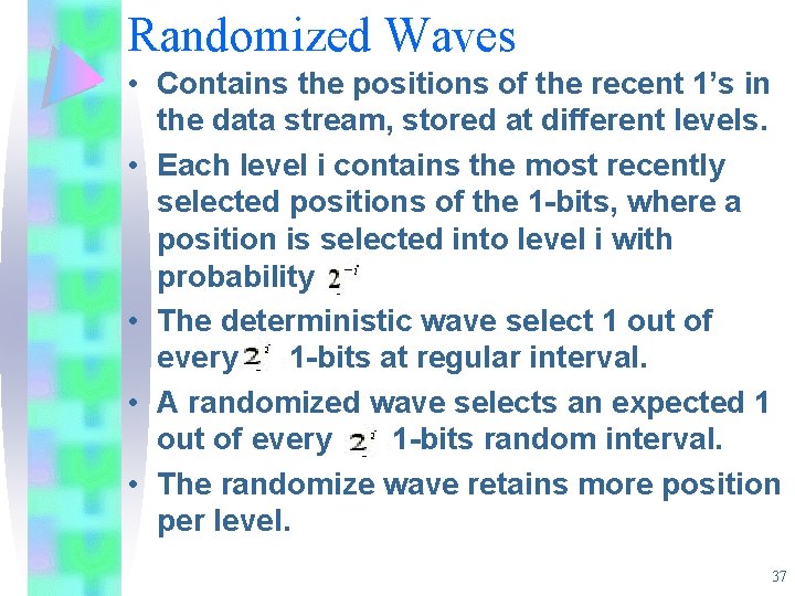 Randomized Waves • Contains the positions of the recent 1’s in the data stream, Randomized Waves • Contains the positions of the recent 1’s in the data stream,