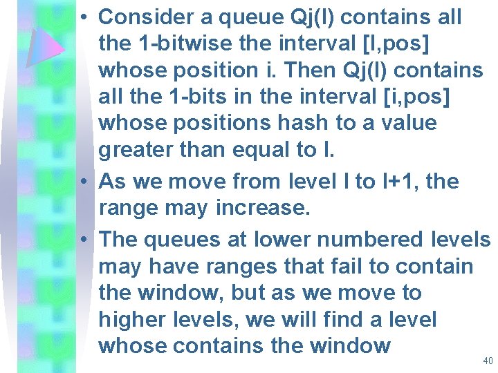 • Consider a queue Qj(l) contains all the 1 -bitwise the interval [I, • Consider a queue Qj(l) contains all the 1 -bitwise the interval [I,