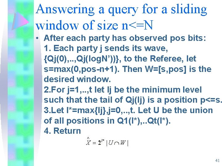 Answering a query for a sliding window of size n<=N • After each party Answering a query for a sliding window of size n<=N • After each party