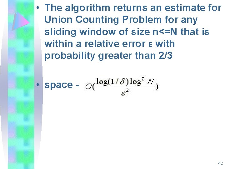• The algorithm returns an estimate for Union Counting Problem for any sliding • The algorithm returns an estimate for Union Counting Problem for any sliding