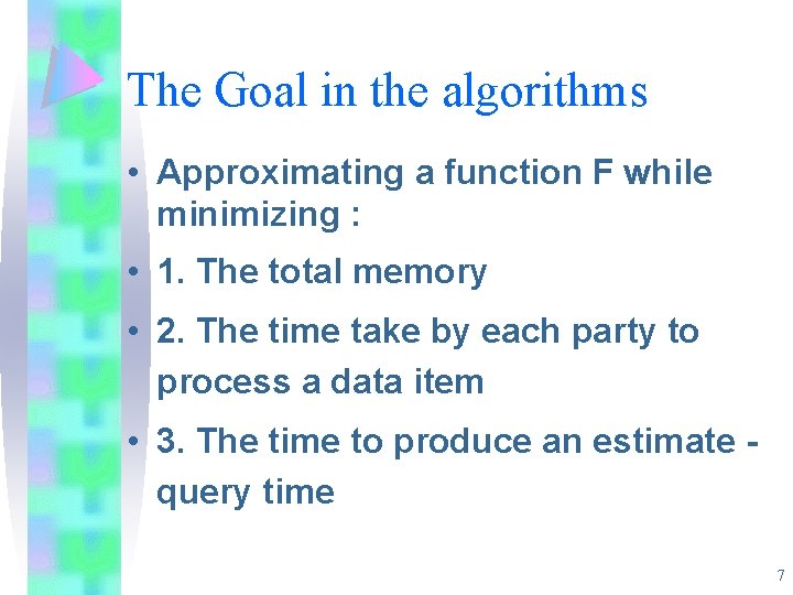 The Goal in the algorithms • Approximating a function F while minimizing : • The Goal in the algorithms • Approximating a function F while minimizing : •