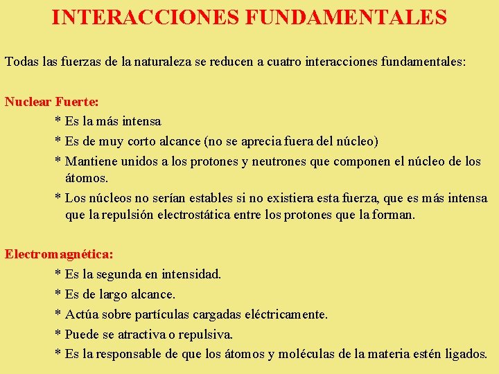 INTERACCIONES FUNDAMENTALES Todas las fuerzas de la naturaleza se reducen a cuatro interacciones fundamentales: