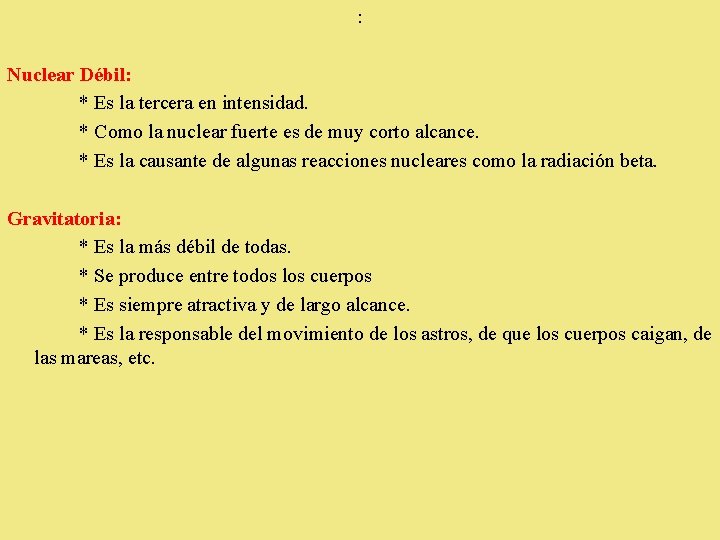 : Nuclear Débil: * Es la tercera en intensidad. * Como la nuclear fuerte