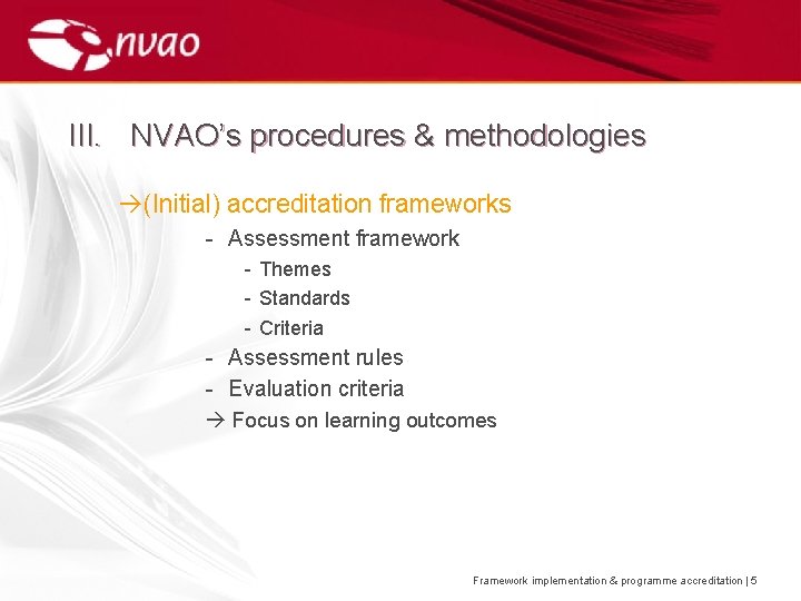 III. NVAO’s procedures & methodologies (Initial) accreditation frameworks - Assessment framework - Themes -