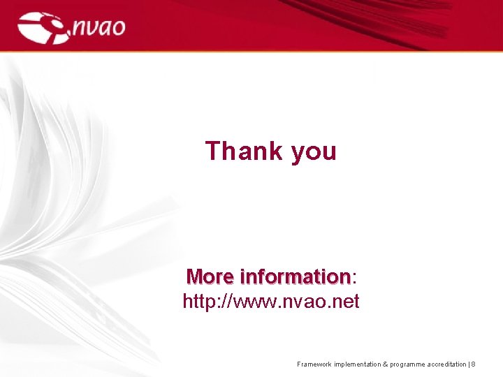Thank you More information: information http: //www. nvao. net Framework implementation & programme accreditation