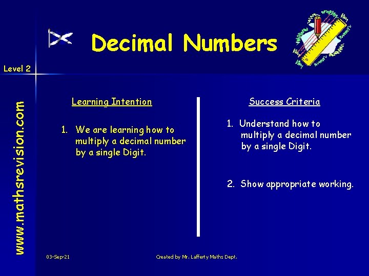 Decimal Numbers www. mathsrevision. com Level 2 Learning Intention Success Criteria 1. We are