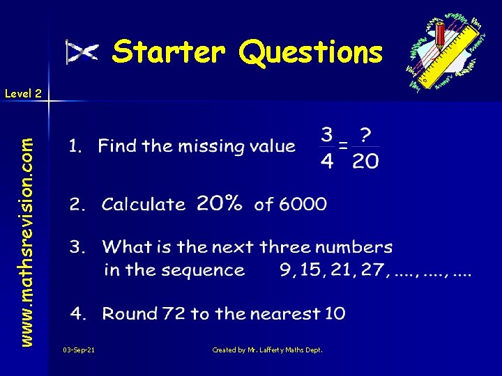 Starter Questions www. mathsrevision. com Level 2 03 -Sep-21 Created by Mr. Lafferty Maths