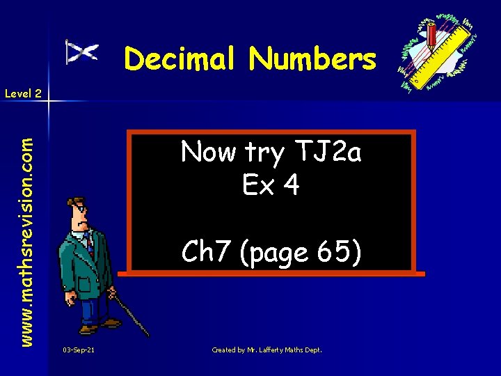 Decimal Numbers www. mathsrevision. com Level 2 Now try TJ 2 a Ex 4