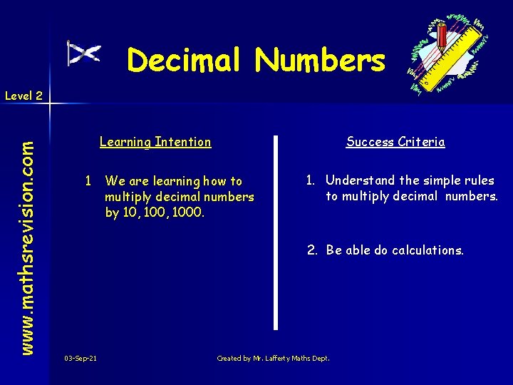 Decimal Numbers www. mathsrevision. com Level 2 Learning Intention 1 Success Criteria We are