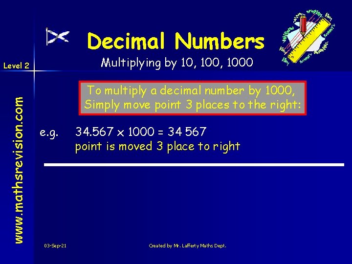 Decimal Numbers Multiplying by 10, 1000 www. mathsrevision. com Level 2 To multiply a