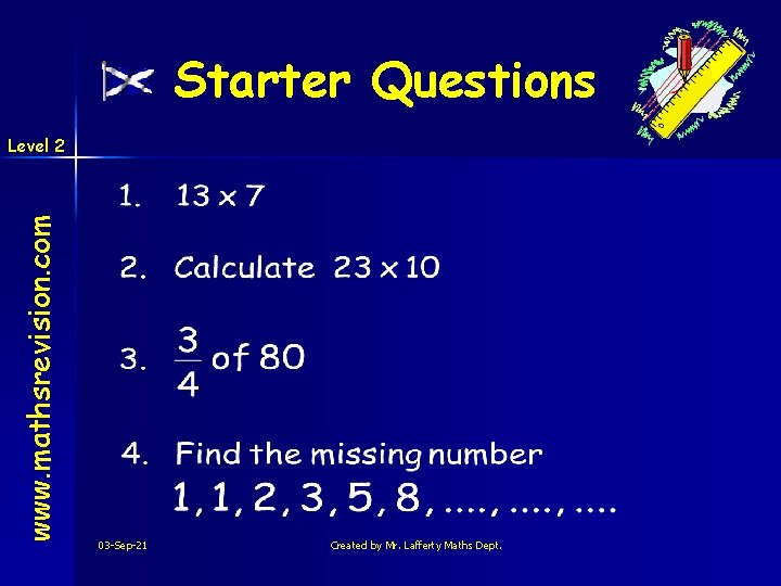 Starter Questions www. mathsrevision. com Level 2 03 -Sep-21 Created by Mr. Lafferty Maths