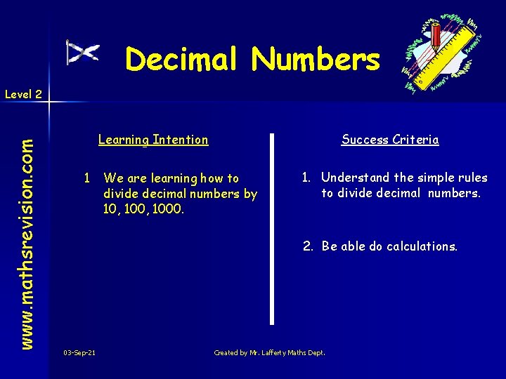 Decimal Numbers www. mathsrevision. com Level 2 Learning Intention 1 Success Criteria We are