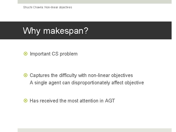 Shuchi Chawla: Non-linear objectives Why makespan? Important CS problem Captures the difficulty with non-linear