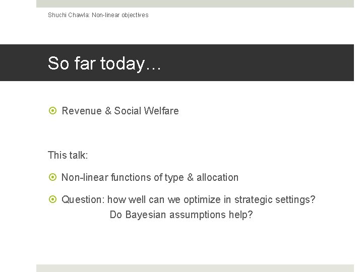 Shuchi Chawla: Non-linear objectives So far today… Revenue & Social Welfare This talk: Non-linear